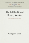 Image for Full-Fashioned Hosiery Worker: His Changing Economic Status