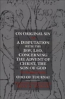 Image for On Original Sin and A Disputation with the Jew, Leo, Concerning the Advent of Christ, the Son of God: Two Theological Treatises