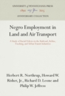 Image for Negro Employment in Land and Air Transport : A Study of Racial Policies in the Railroad, Airline, Trucking, and Urban Transit Industries