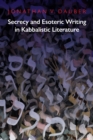 Image for Secrecy and esoteric writing in Kabbalistic literature