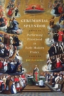 Image for Ceremonial splendor  : performing priesthood in early modern France
