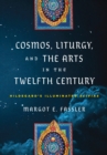 Image for Cosmos, Liturgy, and the Arts in the Twelfth Century: Hildegard&#39;s Illuminated &quot;Scivias&quot;