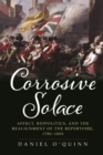 Image for Corrosive solace  : theater, affect, and the realignment of the repertoire, 1780-1800