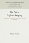 Image for The Art of Asylum-Keeping : Thomas Story Kirkbride and the Origins of American Psychiatry