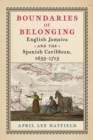Image for Boundaries of belonging  : English Jamaica and the Spanish Caribbean, 1655-1715