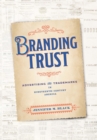 Image for Branding trust  : advertising and trademarks in nineteenth-century America