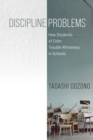 Image for Discipline problems  : how students of color trouble whiteness in schools