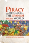 Image for Piracy and the Making of the Spanish Pacific World