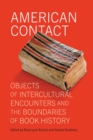 Image for American Contact : Objects of Intercultural Encounters and the Boundaries of Book History