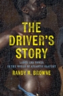 Image for The driver&#39;s story  : labor and power in the world of Atlantic slavery