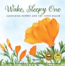 Image for Wake, sleepy one  : California poppies and the super bloom