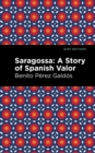 Image for Saragossa  : a story of Spanish valor