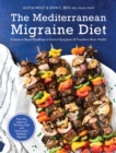 Image for The Mediterranean Migraine Diet: A Science-Based Roadmap to Control Symptoms and Transform Brain Health