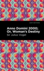 Image for Anno domini 2000, or, Woman&#39;s destiny