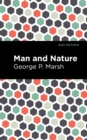 Image for Man and Nature: Or, Physical Geography as Modified by Human Action