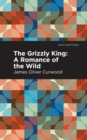 Image for The grizzly king  : a romance of the wild