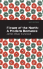 Image for Flower of the north  : a modern romance