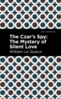Image for The czar&#39;s spy  : the mystery of a silent love