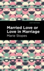 Image for Married love, or, love in marriage