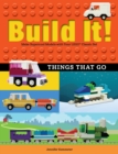 Image for Build It! Things That Go : Make Supercool Models with Your Favorite LEGO® Parts