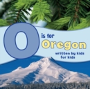 Image for O is for Oregon : Written by Kids for Kids