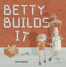 Image for Betty Builds It