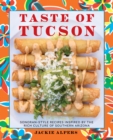 Image for Taste of Tucson: Sonoran-Style Recipes Inspired by the Rich Culture of Southern Arizona