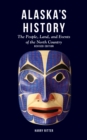 Image for Alaska&#39;s history: the people, land, and events of the North Country