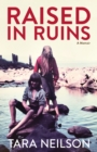 Image for Raised in ruins: a memoir