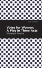 Image for Votes for Women : A Play in Three Acts