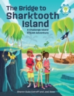 Image for The bridge to Sharktooth Island: a Challenge Island STEAM adventure