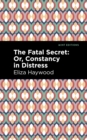Image for Fatal Secret: Or, Constancy in Distress