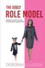 Image for The Godly Role Model : Women&#39;s Guide To Living An Exemplary Christian Life