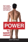 Image for The Power To Speak Naked : How to speak with confidence, communicate effectively &amp; win your audience