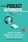 Image for Podcast Authorized : Turn Your Podcast Into a Book That Builds Your Business