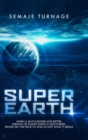 Image for Super Earth : Risking it All: two men stand against the race to colonize a Questionable new planet