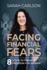 Image for Facing Financial Fears: 8 Steps to Financial Freedom for Women