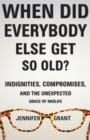 Image for When did everybody else get so old?: indignities, compromises, and the unexpected grace of midlife
