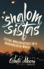 Image for Shalom Sistas : Living Wholeheartedly in a Brokenhearted World