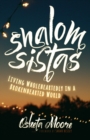Image for Shalom Sistas: Living Wholeheartedly in a Brokenhearted World