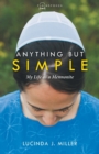 Image for Anything But Simple : My Life as a Mennonite