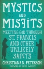 Image for Mystics and Misfits: Meeting God Through St. Francis and Other Unlikely Saints