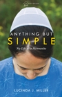 Image for Anything but simple: my life as a Mennonite