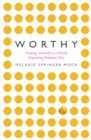 Image for Worthy: Finding Yourself in a World Expecting Someone Else