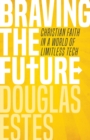 Image for Braving the future: Christian faith in a world of limitless tech