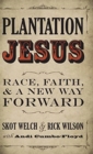 Image for Plantation Jesus : Race, Faith, &amp; a New Way Forward