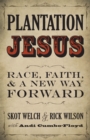 Image for Plantation Jesus: race, faith, &amp; a new way forward