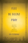 Image for Flee, be silent, pray: ancient prayers for anxious Christians