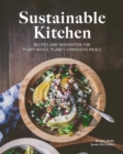 Image for Sustainable kitchen: recipes and inspiration for plant-based, planet-conscious meals