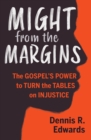 Image for Might from the Margins: The Gospel&#39;s Power to Turn the Tables on Injustice